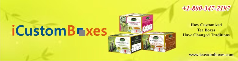 How Customized Tea Boxes Have Changed Traditions