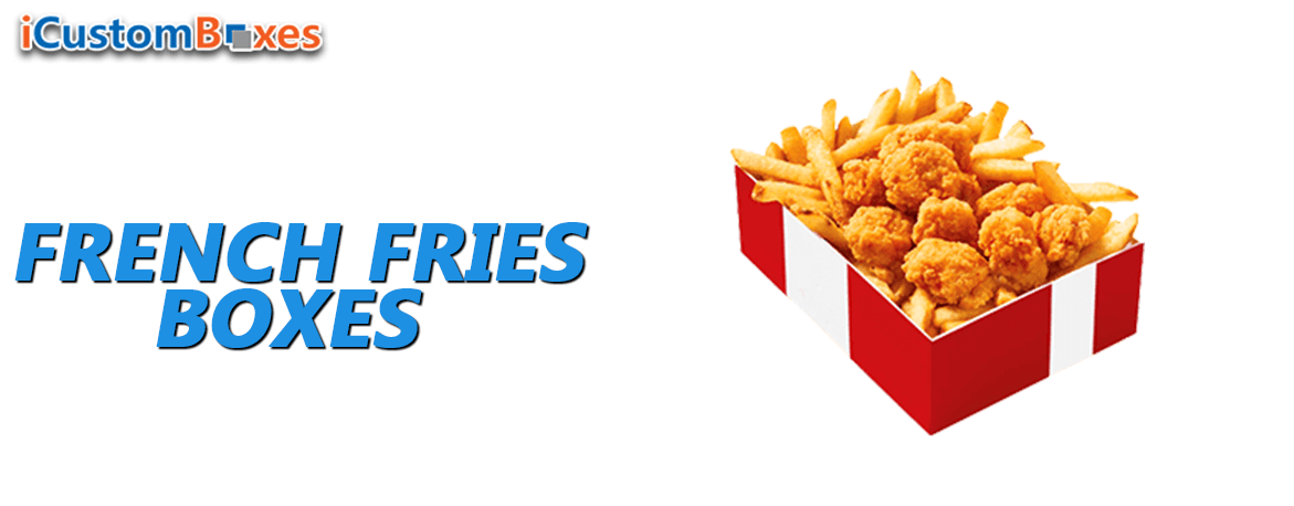 Get French fries boxes wholesale at iCustomBoxes USA